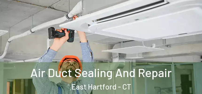  Air Duct Sealing And Repair East Hartford - CT