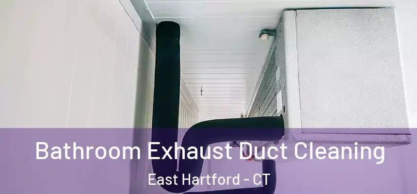 Bathroom Exhaust Duct Cleaning East Hartford - CT