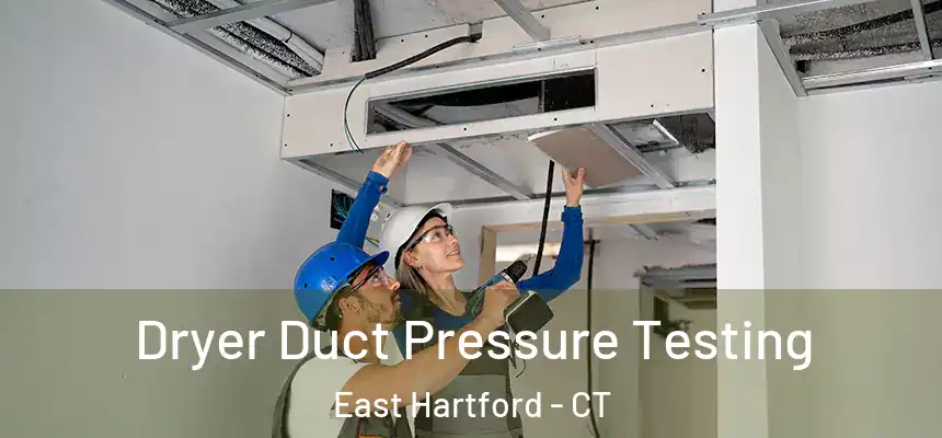 Dryer Duct Pressure Testing East Hartford - CT