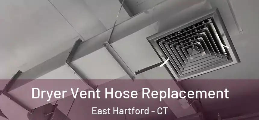 Dryer Vent Hose Replacement East Hartford - CT