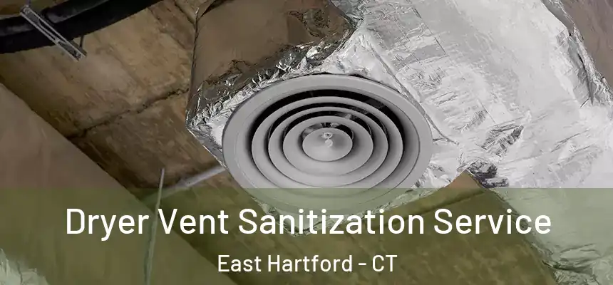 Dryer Vent Sanitization Service East Hartford - CT