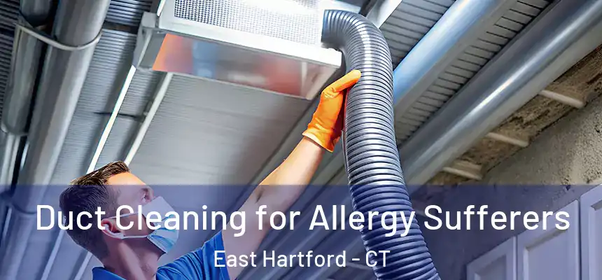  Duct Cleaning for Allergy Sufferers East Hartford - CT