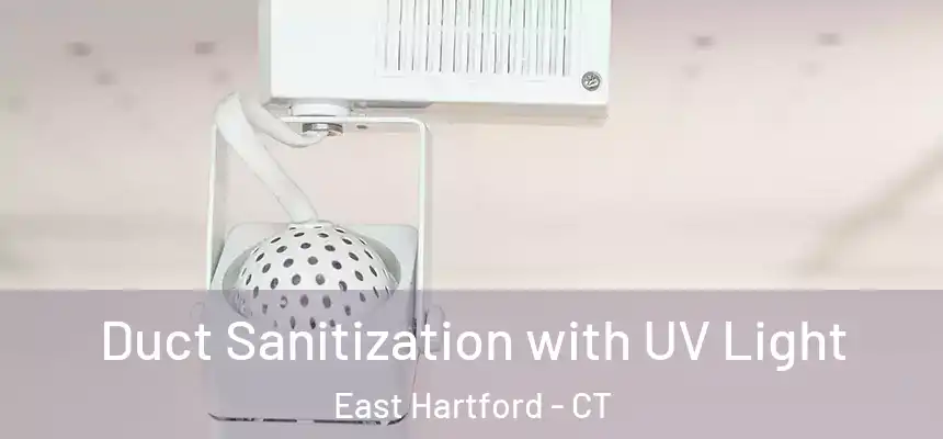 Duct Sanitization with UV Light East Hartford - CT