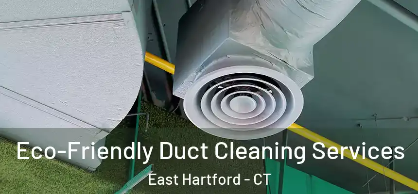 Eco-Friendly Duct Cleaning Services East Hartford - CT