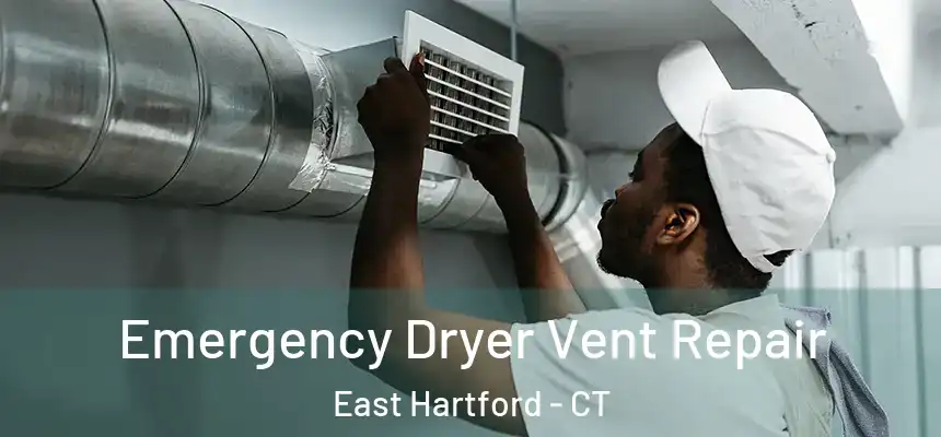 Emergency Dryer Vent Repair East Hartford - CT