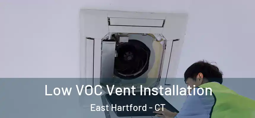 Low VOC Vent Installation East Hartford - CT