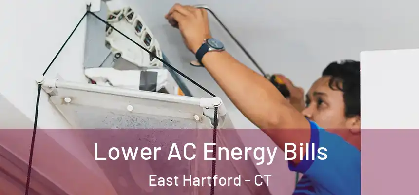  Lower AC Energy Bills East Hartford - CT