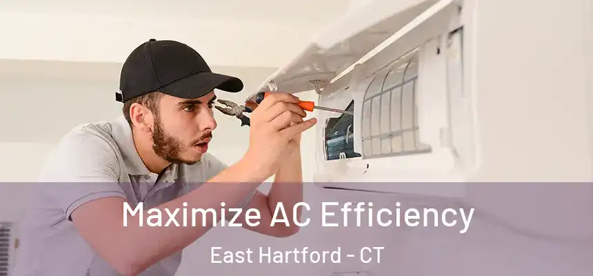  Maximize AC Efficiency East Hartford - CT