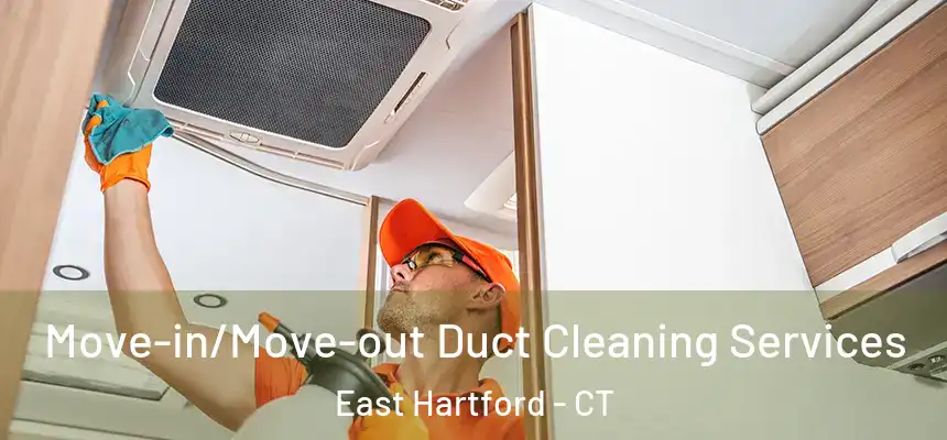 Move-in/Move-out Duct Cleaning Services East Hartford - CT
