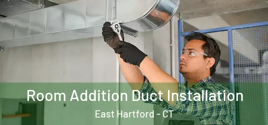 Room Addition Duct Installation East Hartford - CT