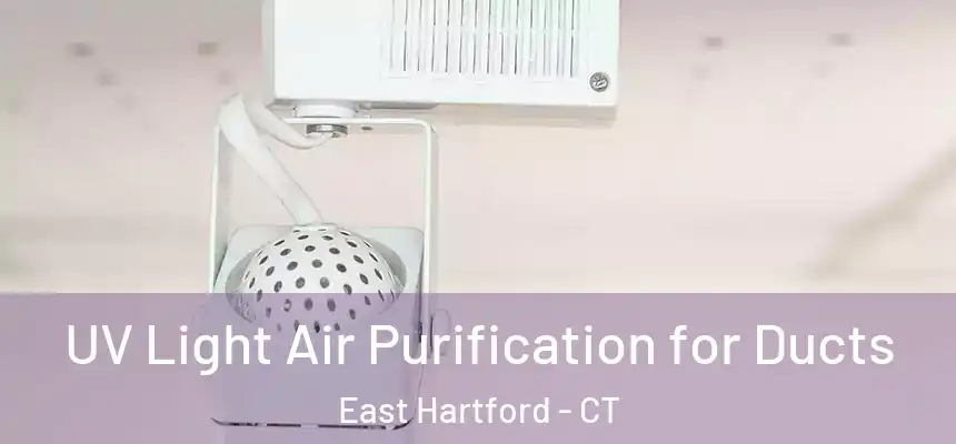  UV Light Air Purification for Ducts East Hartford - CT