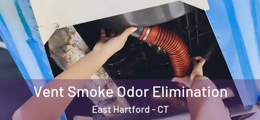 Vent Smoke Odor Elimination East Hartford - CT