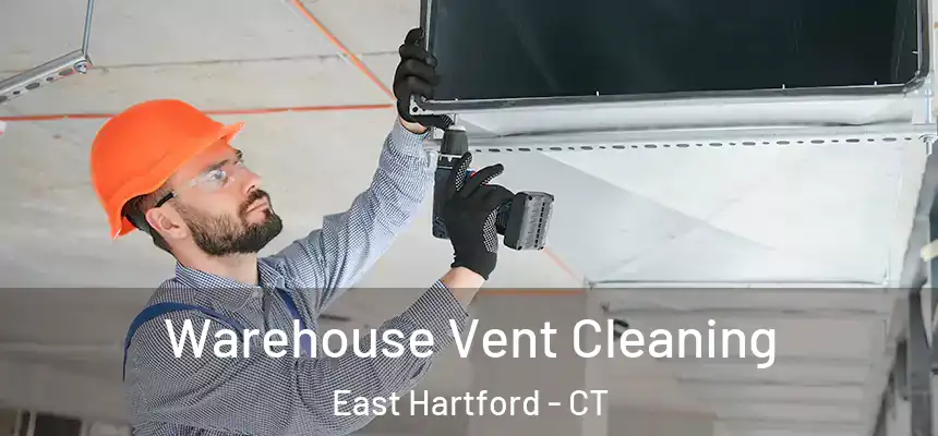 Warehouse Vent Cleaning East Hartford - CT